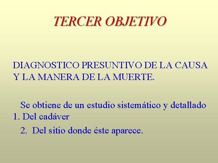 TERCER OBJETIVO DIAGNOSTICO PRESUNTIVO DE LA CAUSA Y LA MANERA DE LA MUERTE. Se