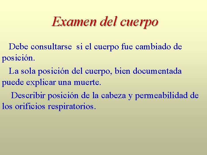 Examen del cuerpo Debe consultarse si el cuerpo fue cambiado de posición. La sola