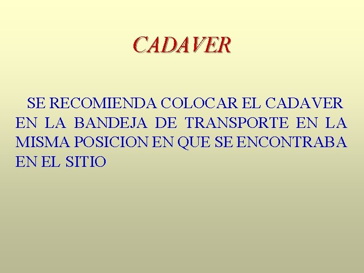 CADAVER SE RECOMIENDA COLOCAR EL CADAVER EN LA BANDEJA DE TRANSPORTE EN LA MISMA