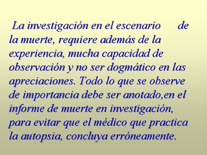 La investigación en el escenario de la muerte, requiere además de la experiencia, mucha