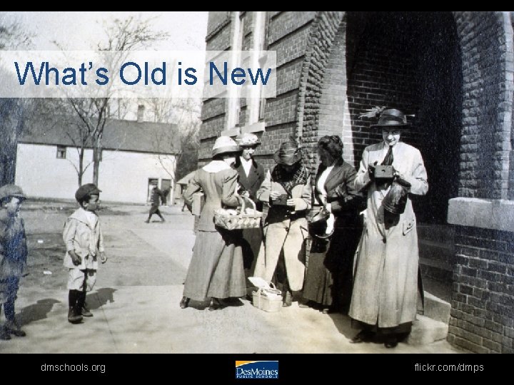 What’s Old is New dmschools. org flickr. com/dmps 