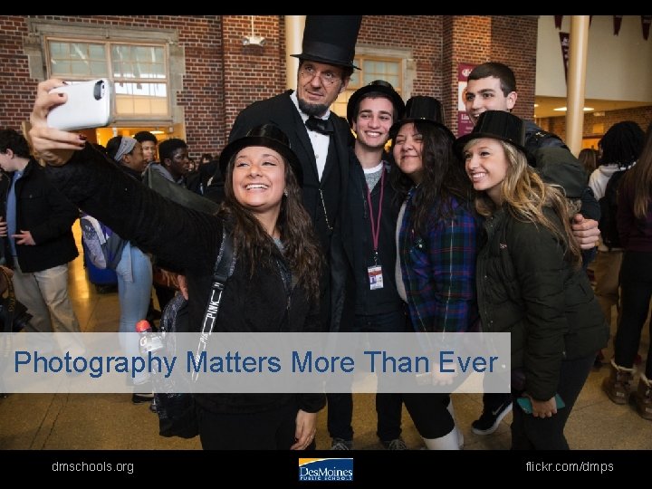 Photography Matters More Than Ever dmschools. org flickr. com/dmps 