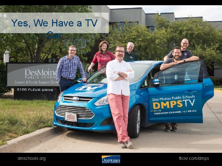 Yes, We Have a TV Car dmschools. org flickr. com/dmps 