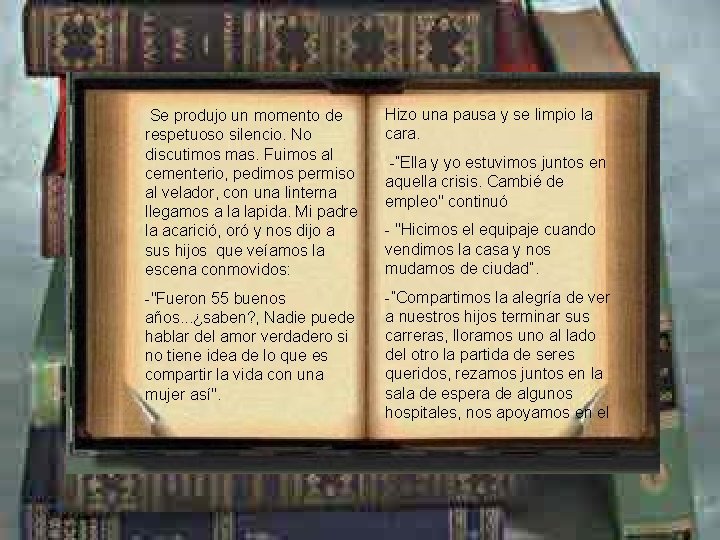 Se produjo un momento de respetuoso silencio. No discutimos mas. Fuimos al cementerio, pedimos