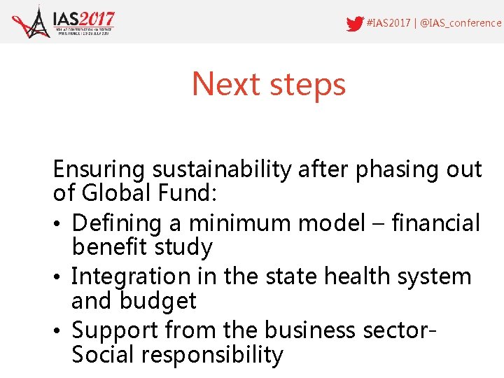 #IAS 2017 | @IAS_conference Next steps Ensuring sustainability after phasing out of Global Fund: