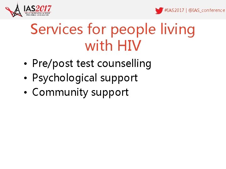 #IAS 2017 | @IAS_conference Services for people living with HIV • Pre/post test counselling