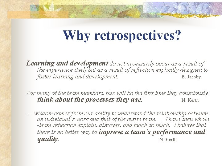 Why retrospectives? Learning and development do not necessarily occur as a result of the