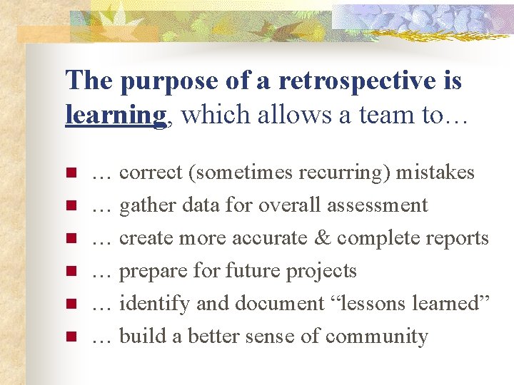 The purpose of a retrospective is learning, which allows a team to… n n