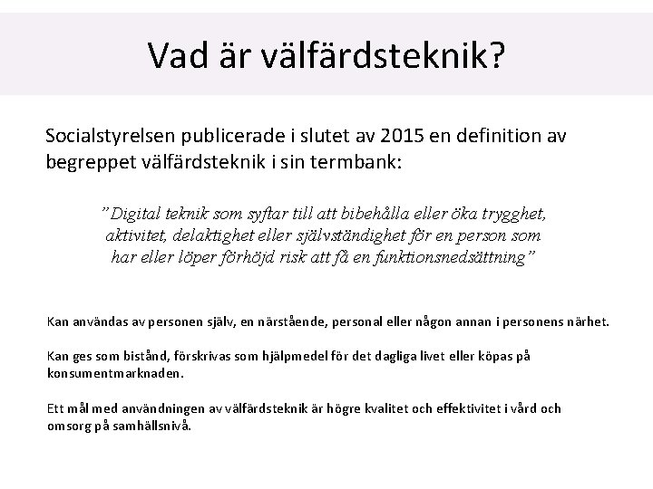 Vad är välfärdsteknik? Socialstyrelsen publicerade i slutet av 2015 en definition av begreppet välfärdsteknik