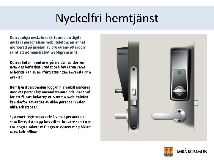 Nyckelfri hemtjänst Den vanliga nyckeln ersätts med en digital nyckel i personalens mobiltelefon, en
