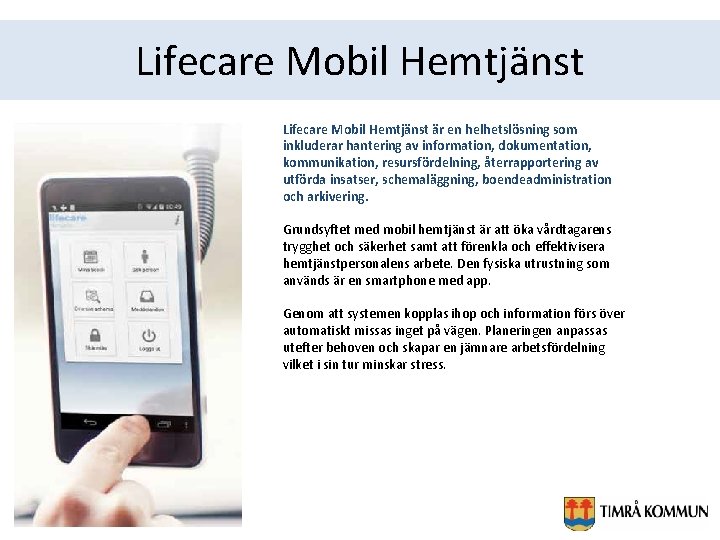 Lifecare Mobil Hemtjänst är en helhetslösning som inkluderar hantering av information, dokumentation, kommunikation, resursfördelning,