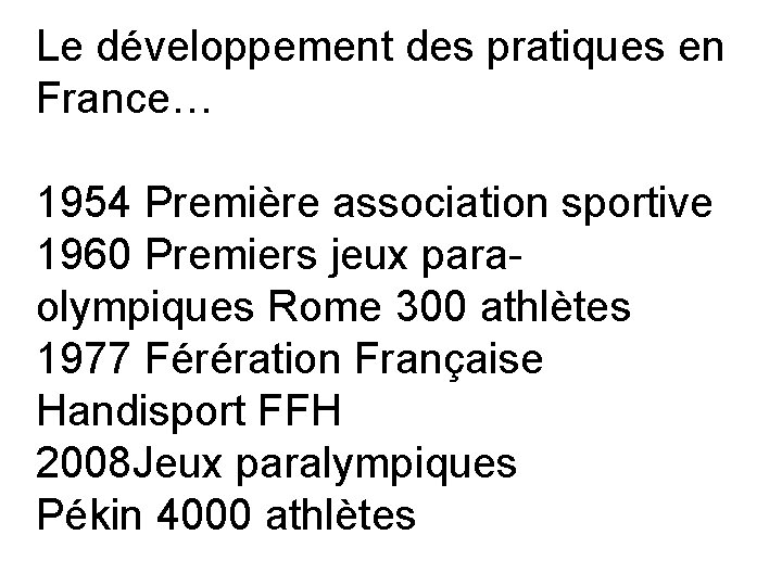 Le développement des pratiques en France… 1954 Première association sportive 1960 Premiers jeux paraolympiques