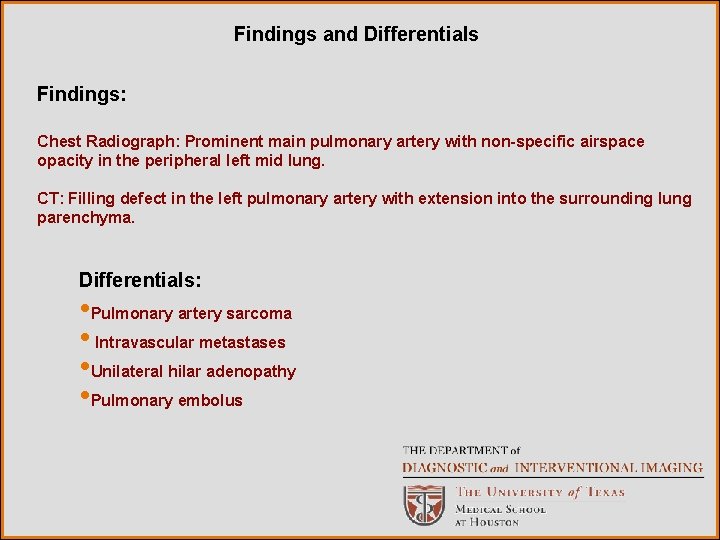 Findings and Differentials Findings: Chest Radiograph: Prominent main pulmonary artery with non-specific airspace opacity