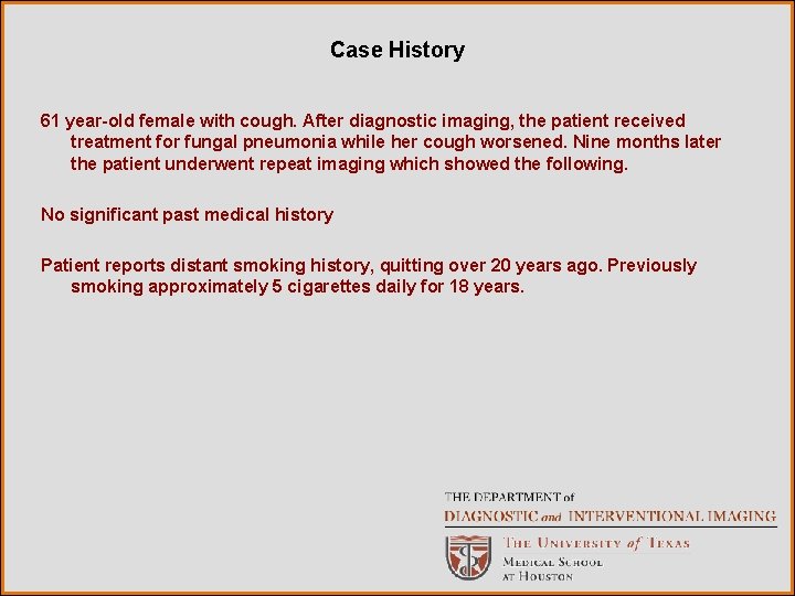 Case History 61 year-old female with cough. After diagnostic imaging, the patient received treatment