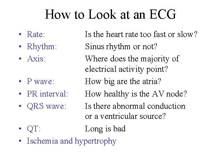 How to Look at an ECG • Rate: • Rhythm: • Axis: • •