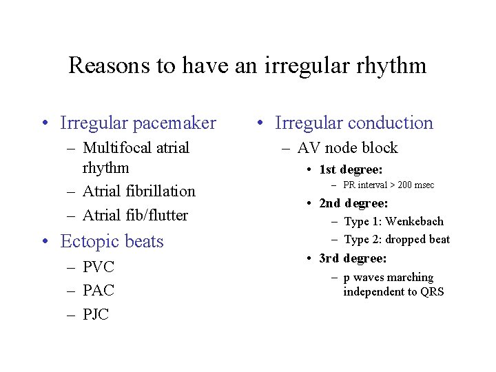 Reasons to have an irregular rhythm • Irregular pacemaker – Multifocal atrial rhythm –