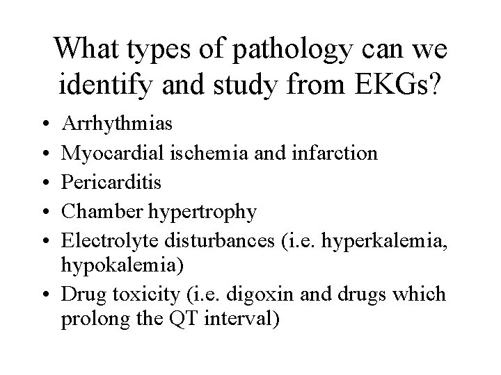 What types of pathology can we identify and study from EKGs? • • •