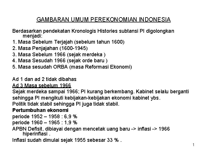 GAMBARAN UMUM PEREKONOMIAN INDONESIA Berdasarkan pendekatan Kronologis Histories subtansi PI digolongkan menjadi: 1. Masa