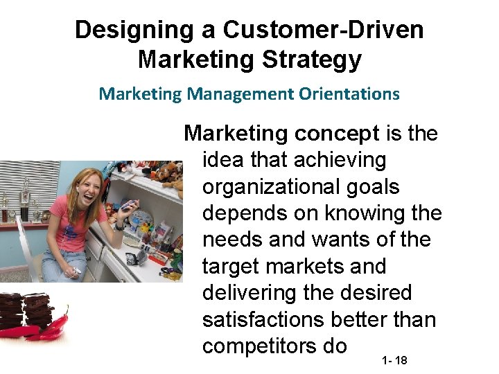 Designing a Customer-Driven Marketing Strategy Marketing Management Orientations Marketing concept is the idea that