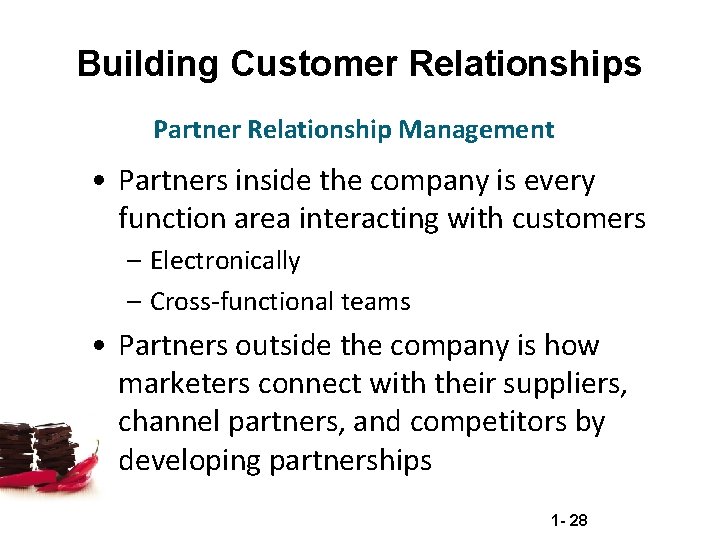 Building Customer Relationships Partner Relationship Management • Partners inside the company is every function