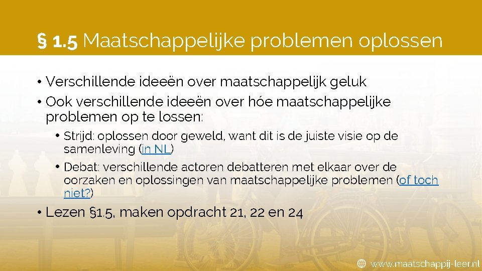 § 1. 5 Maatschappelijke problemen oplossen • Verschillende ideeën over maatschappelijk geluk • Ook § 1. 5 Maatschappelijke problemen oplossen • Verschillende ideeën over maatschappelijk geluk • Ook