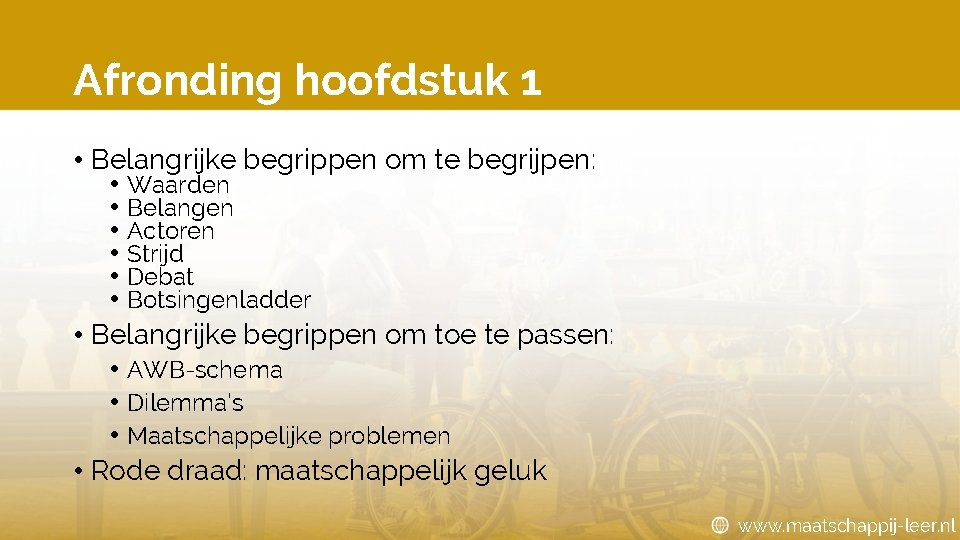 Afronding hoofdstuk 1 • Belangrijke begrippen om te begrijpen: • Waarden • Belangen • Afronding hoofdstuk 1 • Belangrijke begrippen om te begrijpen: • Waarden • Belangen •