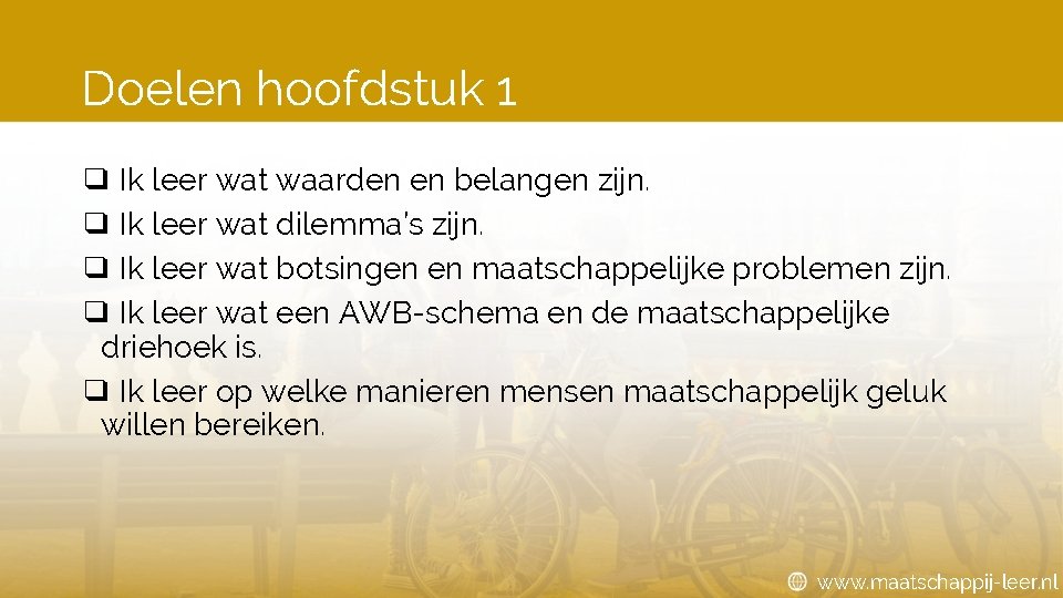 Doelen hoofdstuk 1 ❑ Ik leer wat waarden en belangen zijn. ❑ Ik leer