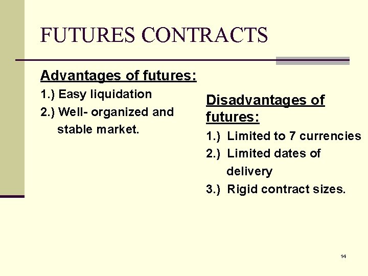 FUTURES CONTRACTS Advantages of futures: 1. ) Easy liquidation 2. ) Well- organized and