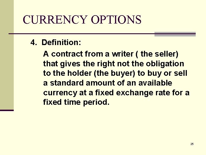 CURRENCY OPTIONS 4. Definition: A contract from a writer ( the seller) that gives