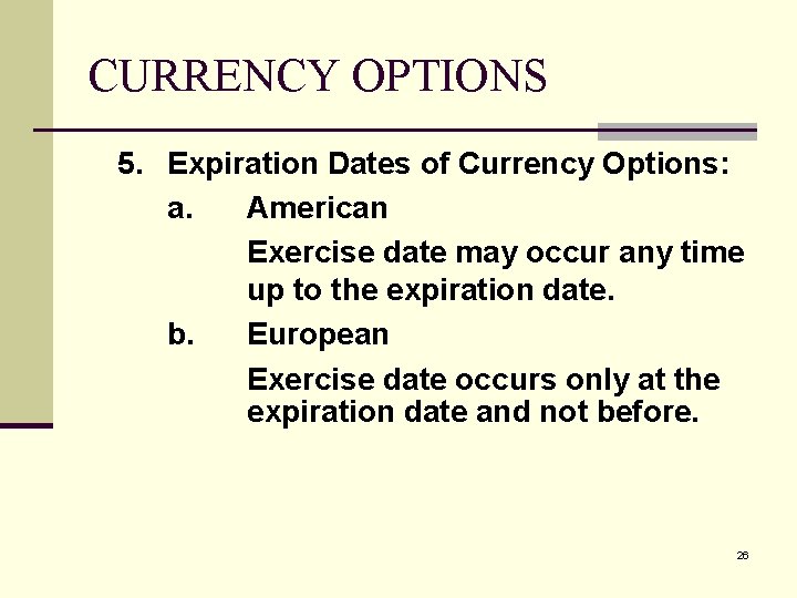 CURRENCY OPTIONS 5. Expiration Dates of Currency Options: a. American Exercise date may occur