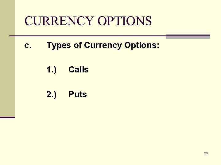 CURRENCY OPTIONS c. Types of Currency Options: 1. ) Calls 2. ) Puts 28