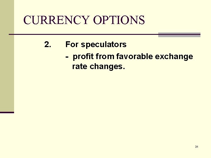 CURRENCY OPTIONS 2. For speculators - profit from favorable exchange rate changes. 31 