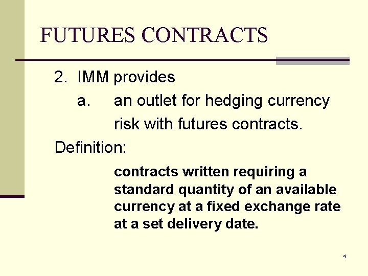 FUTURES CONTRACTS 2. IMM provides a. an outlet for hedging currency risk with futures