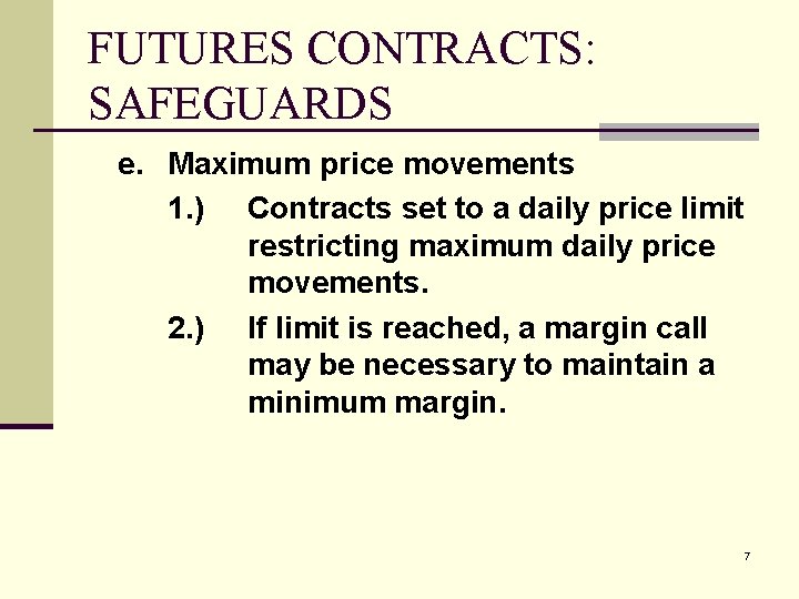 FUTURES CONTRACTS: SAFEGUARDS e. Maximum price movements 1. ) Contracts set to a daily