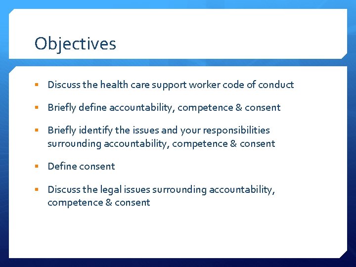 Objectives § Discuss the health care support worker code of conduct § Briefly define