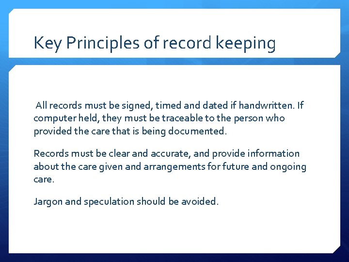 Key Principles of record keeping All records must be signed, timed and dated if