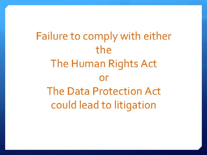 Failure to comply with either the The Human Rights Act or The Data Protection