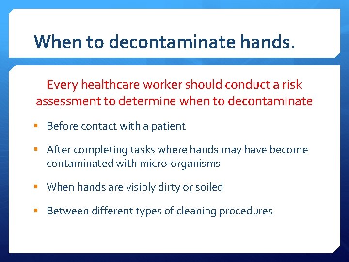 When to decontaminate hands. Every healthcare worker should conduct a risk assessment to determine