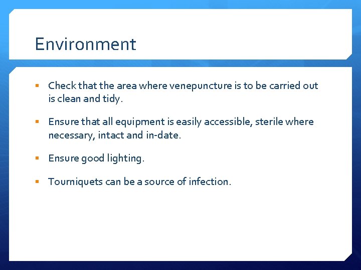 Environment § Check that the area where venepuncture is to be carried out is