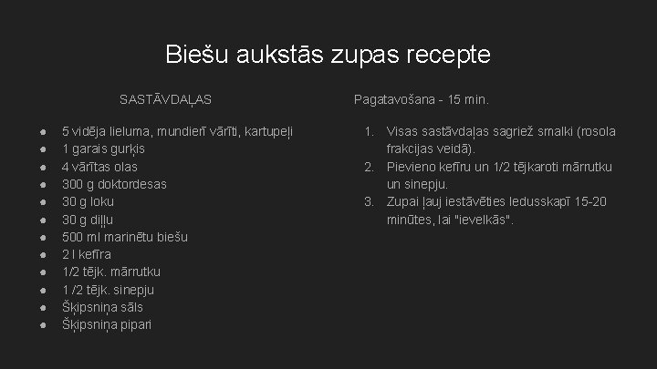 Biešu aukstās zupas recepte SASTĀVDAĻAS ● ● ● 5 vidēja lieluma, mundierī vārīti, kartupeļi