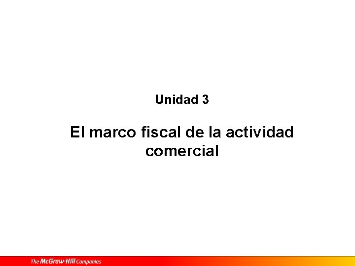 Unidad 3 El marco fiscal de la actividad comercial 