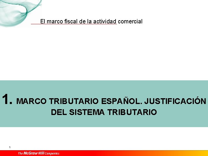 El marco fiscal de la actividad comercial 1. MARCO TRIBUTARIO ESPAÑOL. JUSTIFICACIÓN DEL SISTEMA