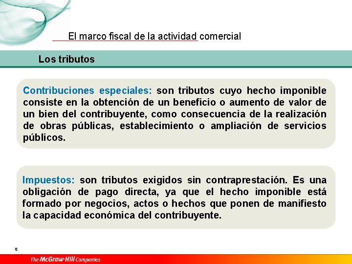 El marco fiscal de la actividad comercial Los tributos Contribuciones especiales: son tributos cuyo