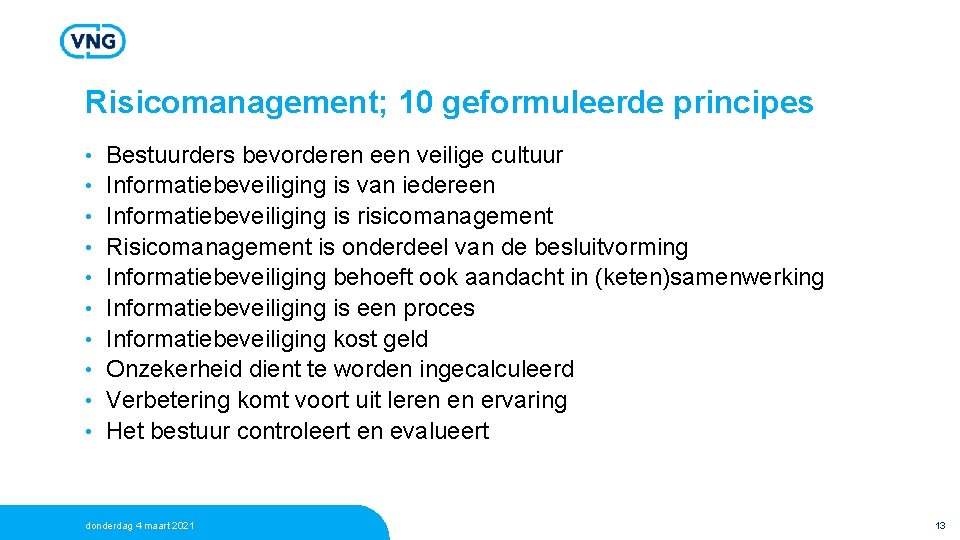 Risicomanagement; 10 geformuleerde principes • • • Bestuurders bevorderen een veilige cultuur Informatiebeveiliging is