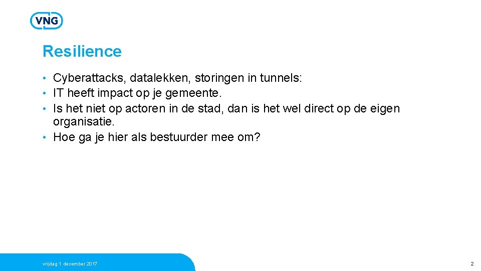 Resilience Cyberattacks, datalekken, storingen in tunnels: • IT heeft impact op je gemeente. •