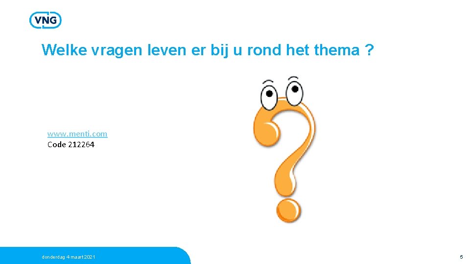 Welke vragen leven er bij u rond het thema ? www. menti. com Code