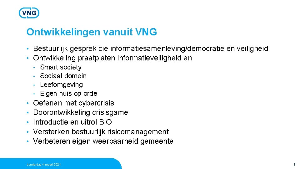 Ontwikkelingen vanuit VNG Bestuurlijk gesprek cie informatiesamenleving/democratie en veiligheid • Ontwikkeling praatplaten informatieveiligheid en