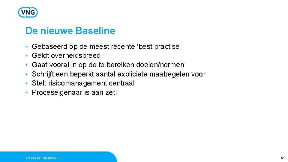 De nieuwe Baseline • • • Gebaseerd op de meest recente ‘best practise’ Geldt