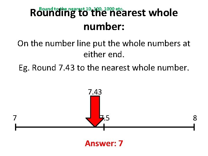 Rounding to the nearest whole number: Round to the nearest 10, 1000 etc. On