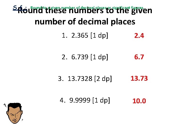 S. f. : Round these numbers to the given number of decimal places Round